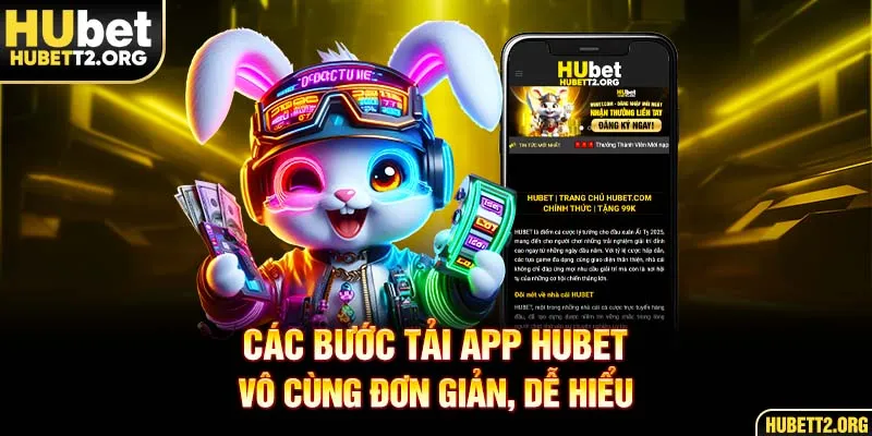 Các bước tải app HUBET vô cùng đơn giản, dễ hiểu