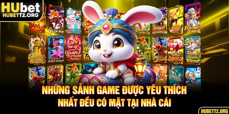 Những sảnh game được yêu thích nhất đều có mặt tại nhà cái