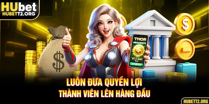 Luôn đưa quyền lợi thành viên lên hàng đầu