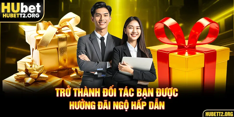 Trở thành đối tác bạn được hưởng đãi ngộ hấp dẫn 