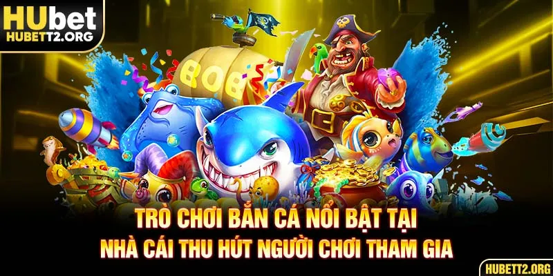 Trò chơi nổi bật tại nhà cái thu hút người chơi tham gia