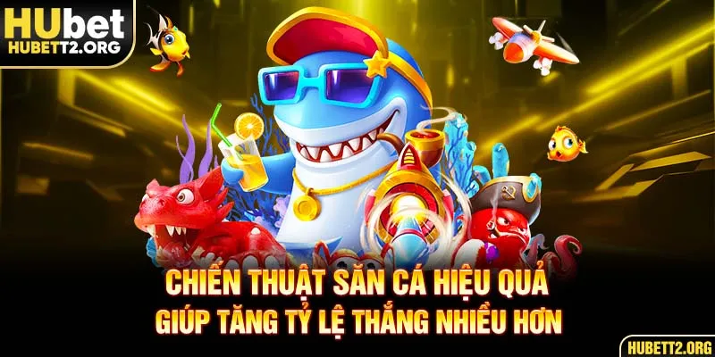 Chiến thuật chơi hiệu quả giúp tăng tỷ lệ thắng nhiều hơn