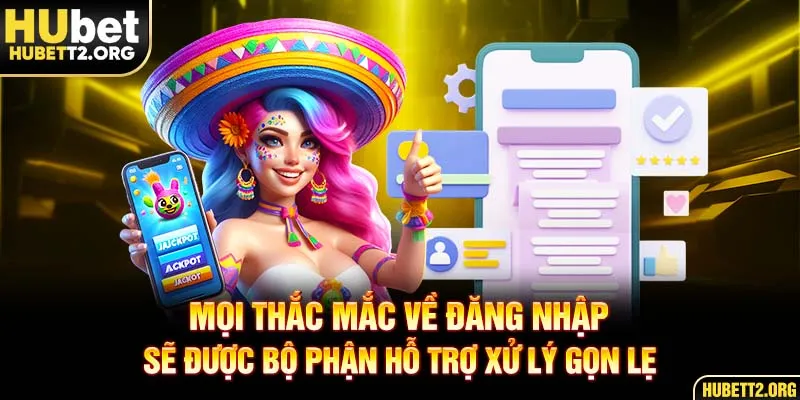 Mọi thắc mắc sẽ được bộ phận hỗ trợ xử lý gọn lẹ