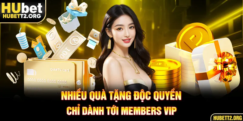 Nhiều quà tặng độc quyền chỉ dành tới members VIP