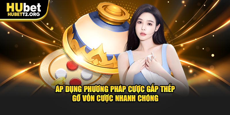 Áp dụng phương pháp cược gấp thếp gỡ vốn cược nhanh chóng