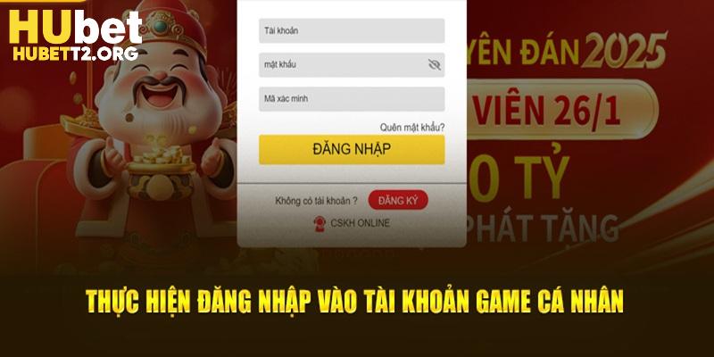 Thực hiện đăng nhập tài khoản game cá nhân tại hệ thống