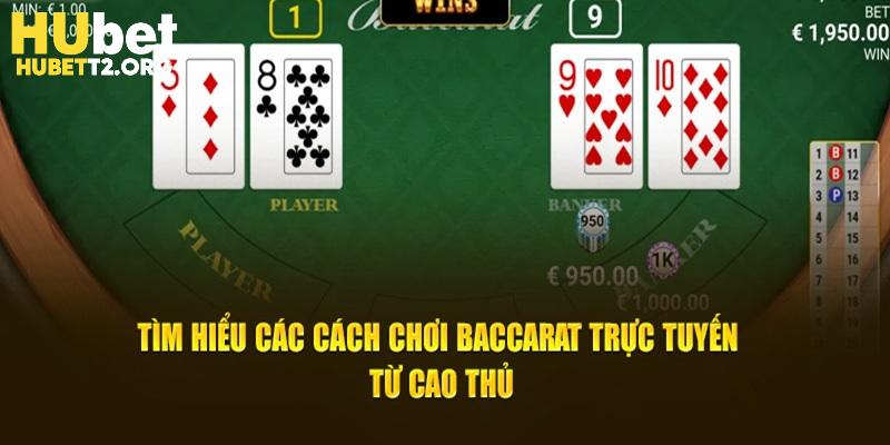 Tìm hiểu các cách chơi Baccarat trực tuyến từ cao thủ