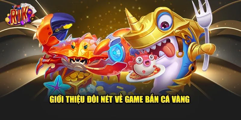 Những điều cơ bản nhất về game săn cá vàng RIKVIP.