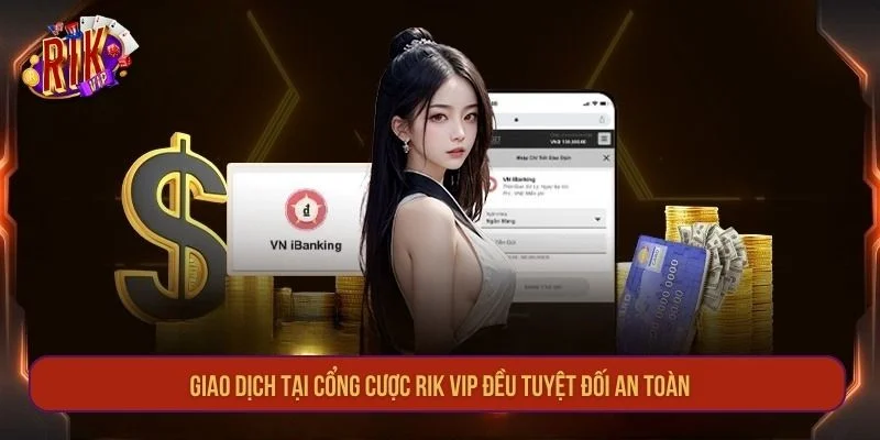 Giao dịch tại cổng cược RIK VIP đều tuyệt đối an toàn. 